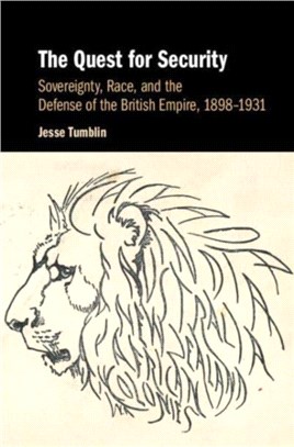 The Quest for Security：Sovereignty, Race, and the Defense of the British Empire, 1898-1931