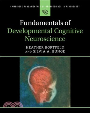 Fundamentals of Developmental Cognitive Neuroscience