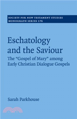 Eschatology and the Saviour：The 'Gospel of Mary' among Early Christian Dialogue Gospels