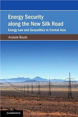 Energy Security along the New Silk Road：Energy Law and Geopolitics in Central Asia