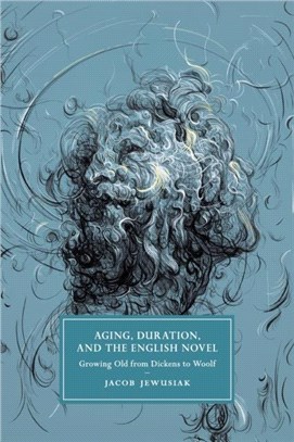 Aging, Duration, and the English Novel：Growing Old from Dickens to Woolf