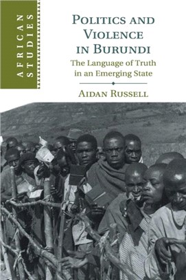 Politics and Violence in Burundi：The Language of Truth in an Emerging State