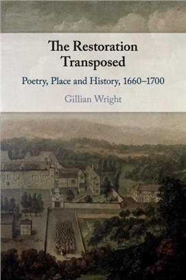 The Restoration Transposed：Poetry, Place and History, 1660-1700