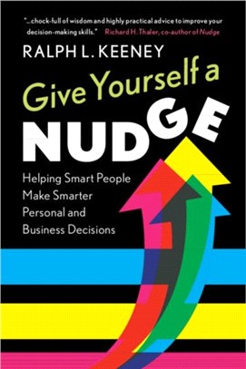Give Yourself a Nudge：Helping Smart People Make Smarter Personal and Business Decisions