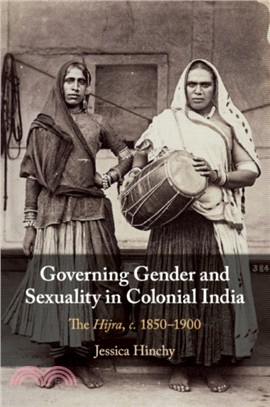 Governing Gender and Sexuality in Colonial India：The Hijra, c.1850-1900