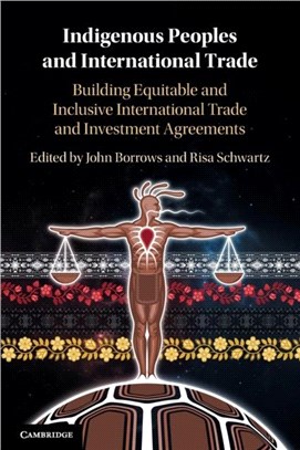 Indigenous Peoples and International Trade：Building Equitable and Inclusive International Trade and Investment Agreements