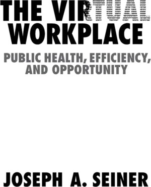 The Virtual Workplace：Public Health, Efficiency, and Opportunity