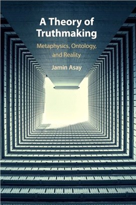 A Theory of Truthmaking：Metaphysics, Ontology, and Reality