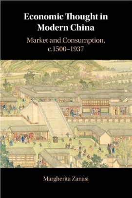 Economic Thought in Modern China: Market and Consumption, C.1500-1937