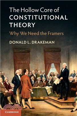 The Hollow Core of Constitutional Theory：Why We Need the Framers