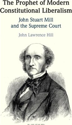 The Prophet of Modern Constitutional Liberalism：John Stuart Mill and the Supreme Court