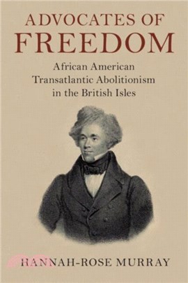 Advocates of Freedom：African American Transatlantic Abolitionism in the British Isles