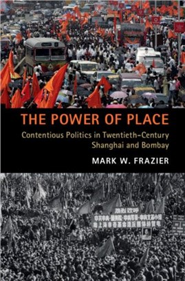 The Power of Place ― Contentious Politics in Twentieth-century Shanghai and Bombay