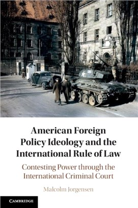 American Foreign Policy Ideology and the International Rule of Law：Contesting Power through the International Criminal Court