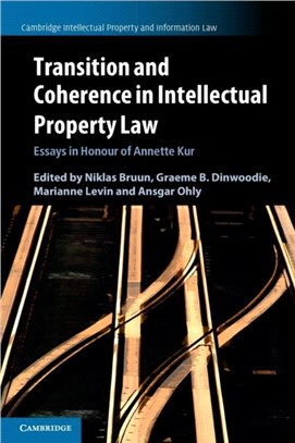 Transition and Coherence in Intellectual Property Law：Essays in Honour of Annette Kur