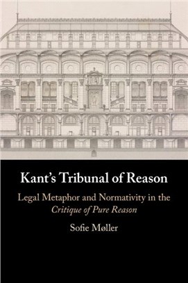 Kant's Tribunal of Reason：Legal Metaphor and Normativity in the Critique of Pure Reason