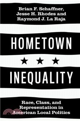 Hometown Inequality：Race, Class, and Representation in American Local Politics