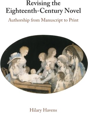 Revising the Eighteenth-Century Novel：Authorship from Manuscript to Print