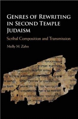 Genres of Rewriting in Second Temple Judaism：Scribal Composition and Transmission