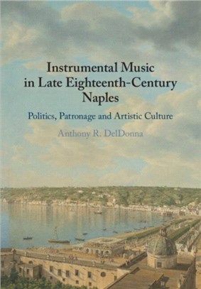 Instrumental Music in Late Eighteenth-Century Naples：Politics, Patronage and Artistic Culture