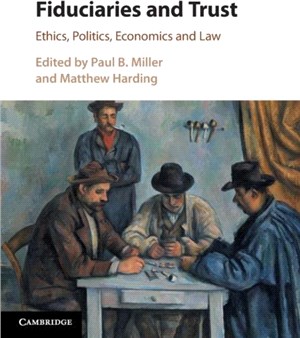 Fiduciaries and Trust：Ethics, Politics, Economics and Law
