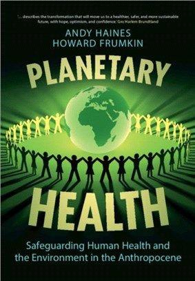 Planetary Health：Safeguarding Human Health and the Environment in the Anthropocene