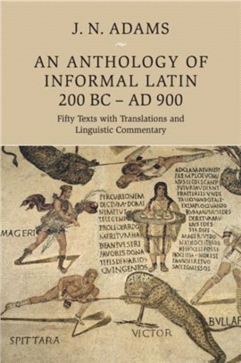 An Anthology of Informal Latin, 200 Bc-ad 900 ― Fifty Texts With Translations and Linguistic Commentary