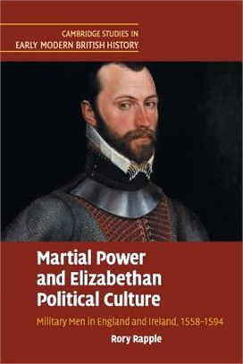 Martial Power and Elizabethan Political Culture ― Military Men in England and Ireland, 1558?594