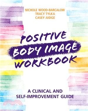 Positive Body Image Workbook：A Clinical and Self-Improvement Guide