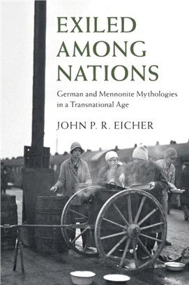 Exiled Among Nations：German and Mennonite Mythologies in a Transnational Age
