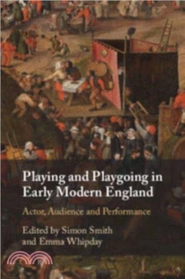 Playing and Playgoing in Early Modern England：Actor, Audience and Performance