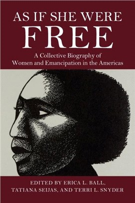 As If She Were Free：A Collective Biography of Women and Emancipation in the Americas