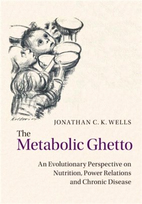 The Metabolic Ghetto ― An Evolutionary Perspective on Nutrition, Power Relations and Chronic Disease