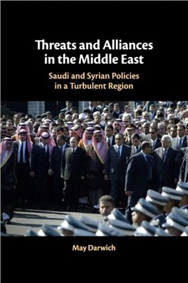 Threats and Alliances in the Middle East：Saudi and Syrian Policies in a Turbulent Region