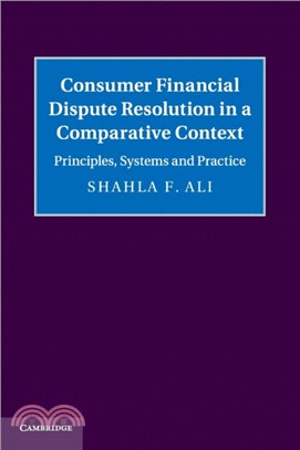 Consumer Financial Dispute Resolution in a Comparative Context：Principles, Systems and Practice