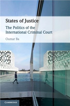 States of Justice：The Politics of the International Criminal Court