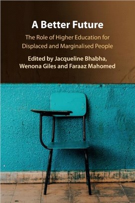 A better future :the role of higher education for displaced and marginalized people /