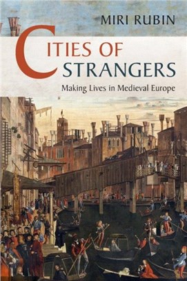 Cities of Strangers：Making Lives in Medieval Europe