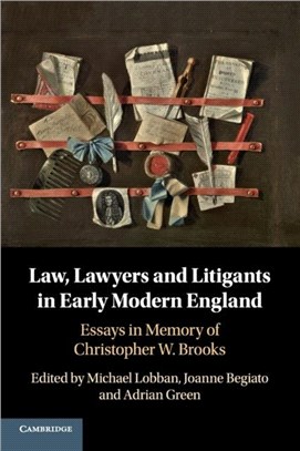 Law, Lawyers and Litigants in Early Modern England：Essays in Memory of Christopher W. Brooks