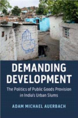 Demanding Development ― The Politics of Public Goods Provision in India's Urban Slums