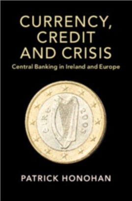 Currency, Credit and Crisis ― Central Banking in Ireland and Europe