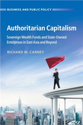 Authoritarian Capitalism：Sovereign Wealth Funds and State-Owned Enterprises in East Asia and Beyond