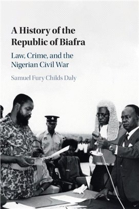 A History of the Republic of Biafra：Law, Crime, and the Nigerian Civil War