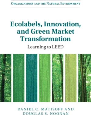 Ecolabels, Innovation, and Green Market Transformation：Learning to LEED