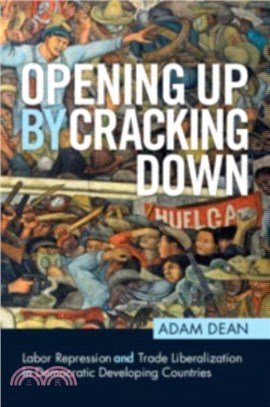 Opening Up by Cracking Down：Labor Repression and Trade Liberalization in Democratic Developing Countries