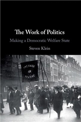 The Work of Politics：Making a Democratic Welfare State