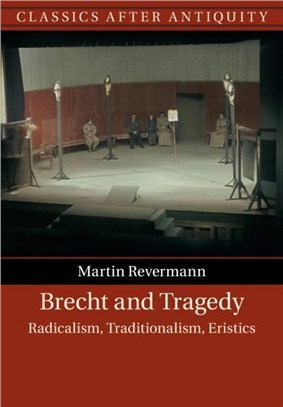 Brecht and Tragedy：Radicalism, Traditionalism, Eristics