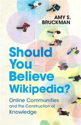 Should You Believe Wikipedia?：Online Communities and the Construction of Knowledge