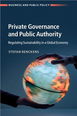 Private Governance and Public Authority：Regulating Sustainability in a Global Economy