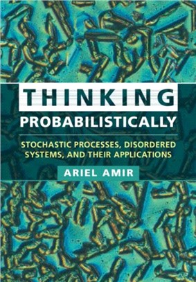 Thinking Probabilistically：Stochastic Processes, Disordered Systems, and their Applications